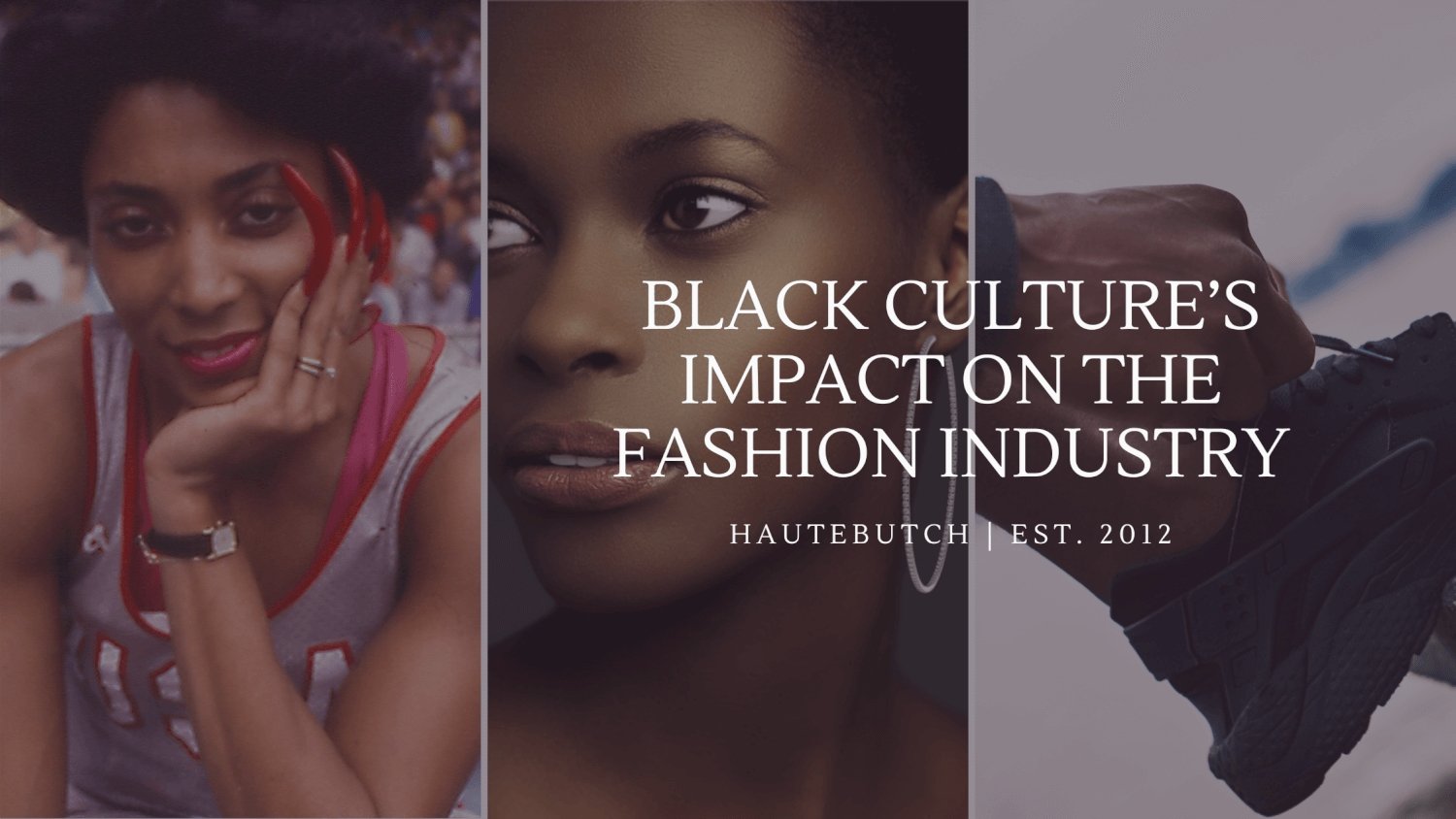 Black Culture’s Impact On The Fashion Industry – HAUTEBUTCH